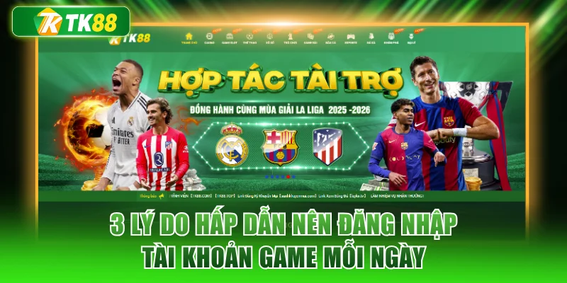 3 lý do hấp dẫn nên đăng nhập tài khoản game mỗi ngày