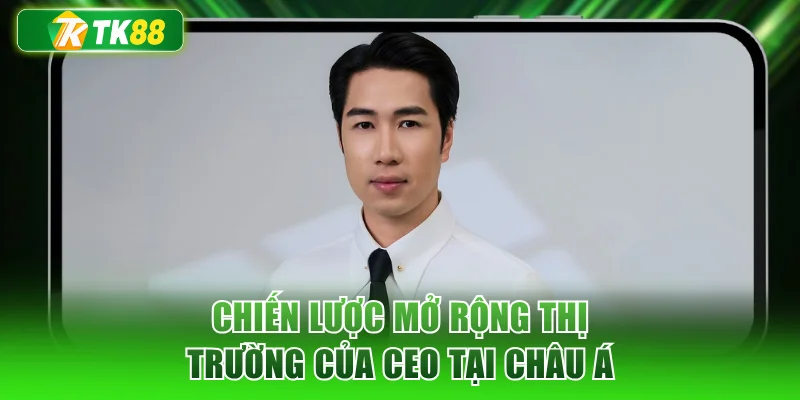 Chiến lược mở rộng thị trường của CEO tại Châu Á