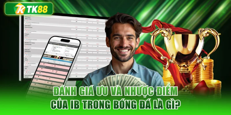 Đánh giá ưu và nhược điểm của IB trong bóng đá là gì?