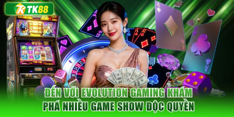 Đến với Evolution Gaming khám phá nhiều Game Show độc quyền