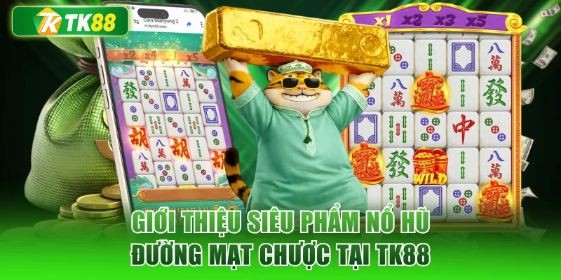Giới thiệu siêu phẩm nổ hũ Đường Mạt Chược tại TK88