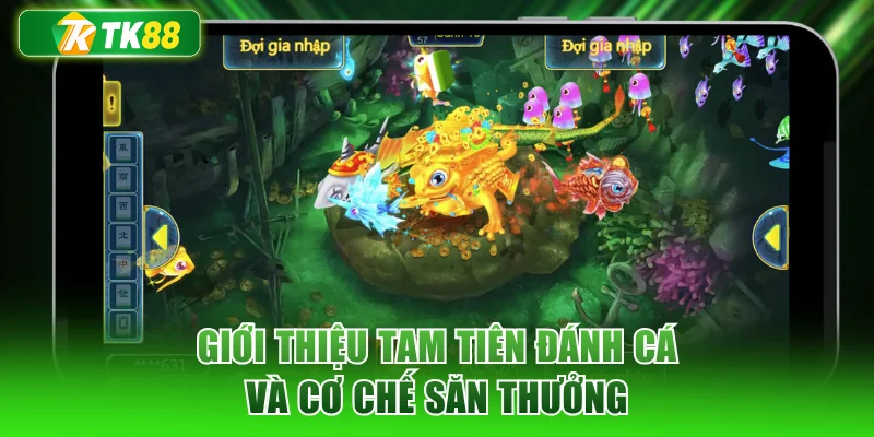 Giới thiệu tam tiên đánh cá và cơ chế săn thưởng