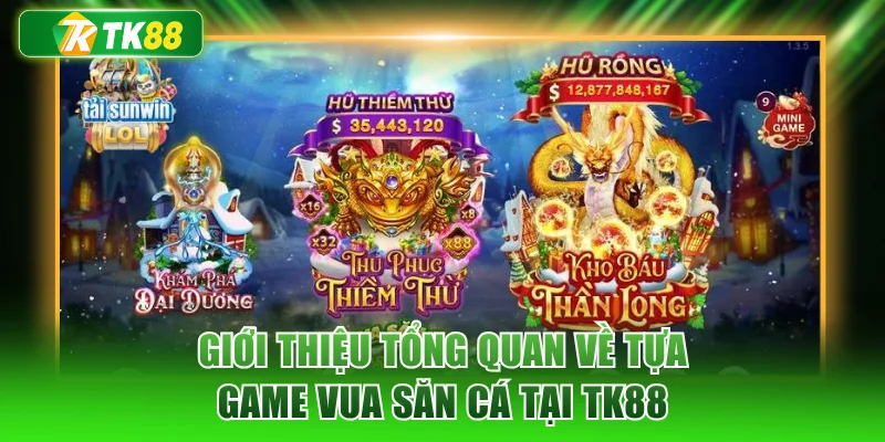 Giới thiệu tổng quan về tựa game Vua Săn Cá tại TK88