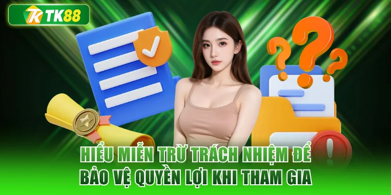 Hiểu miễn trừ trách nhiệm để bảo vệ quyền lợi khi tham gia