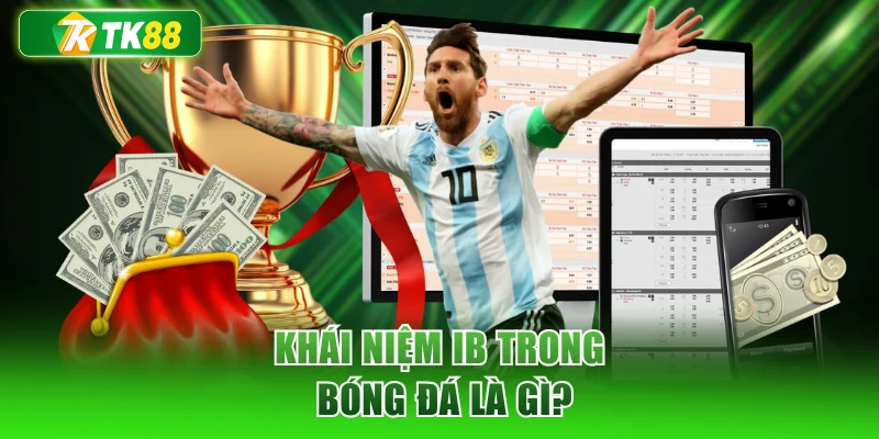 Khái niệm IB trong bóng đá là gì?