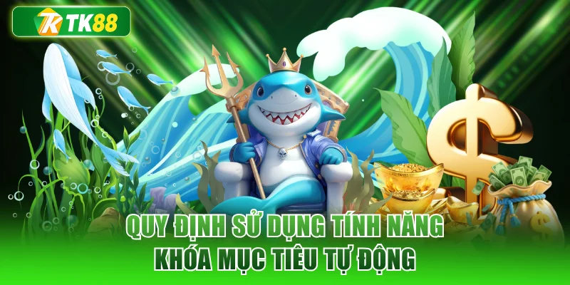 Quy định sử dụng tính năng khóa mục tiêu tự động