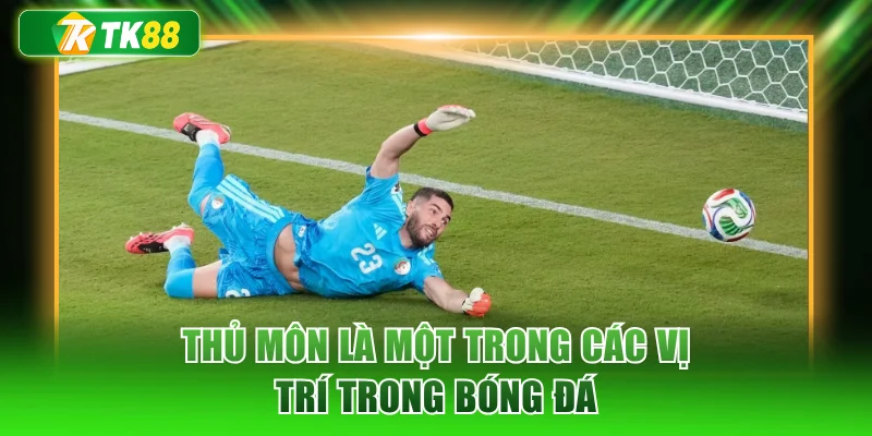 Thủ môn là một trong các vị trí trong bóng đá