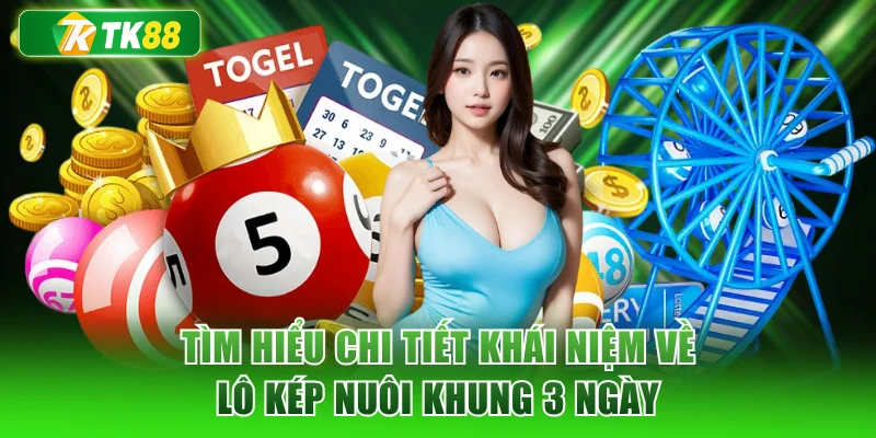 Tìm hiểu chi tiết khái niệm về lô kép nuôi khung 3 ngày
